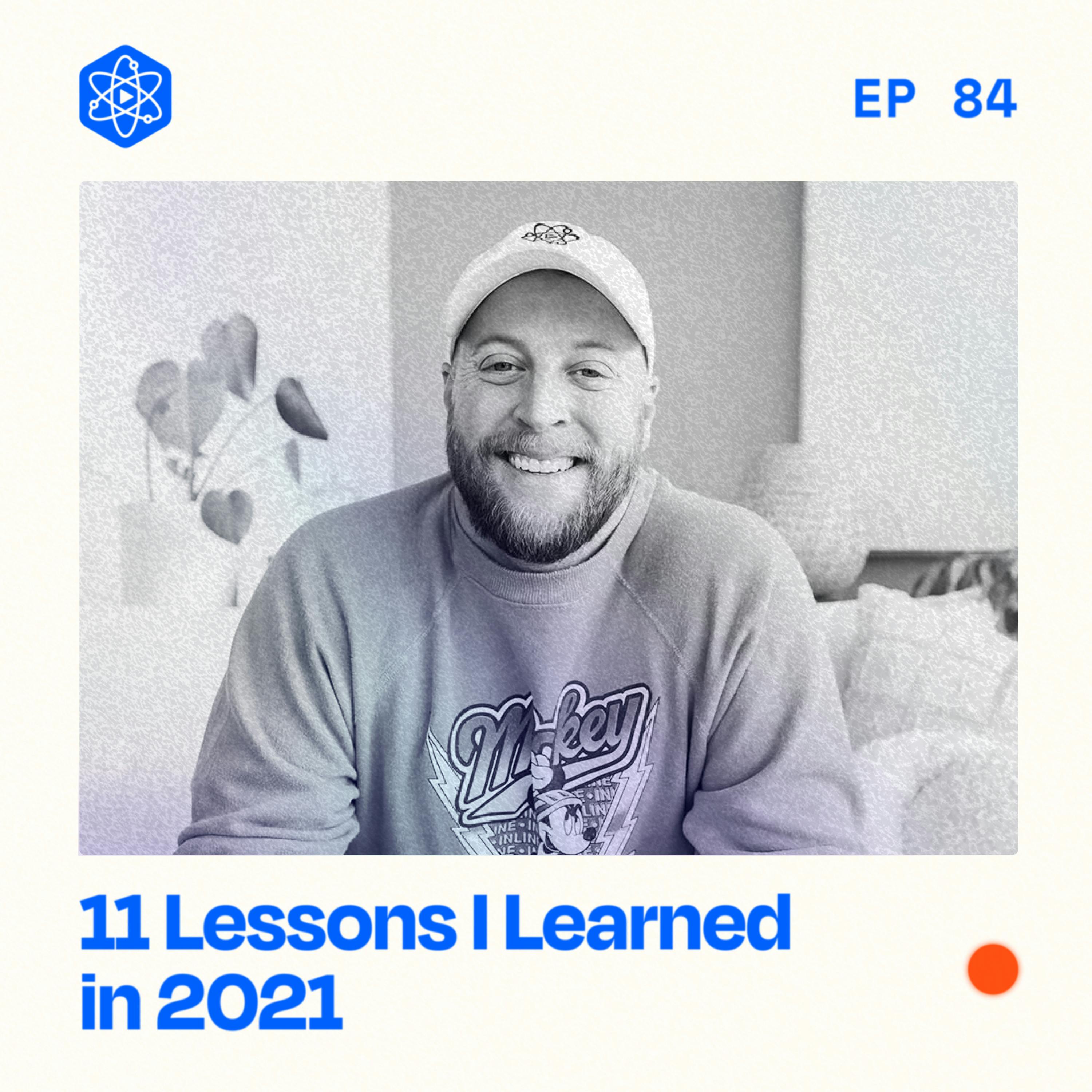 #84: 11 Lessons Learned in 2021 #84: 11 Lessons Learned in 2021