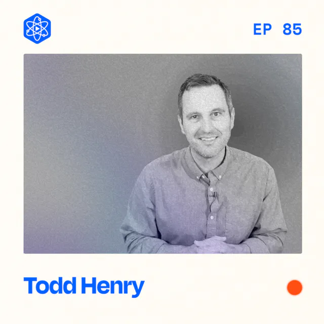 Episode 85: Todd Henry