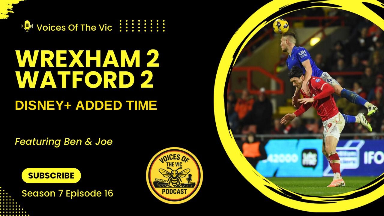 VOTV Review | Wrexham 2 Watford 2 | Disney+ Added Time
