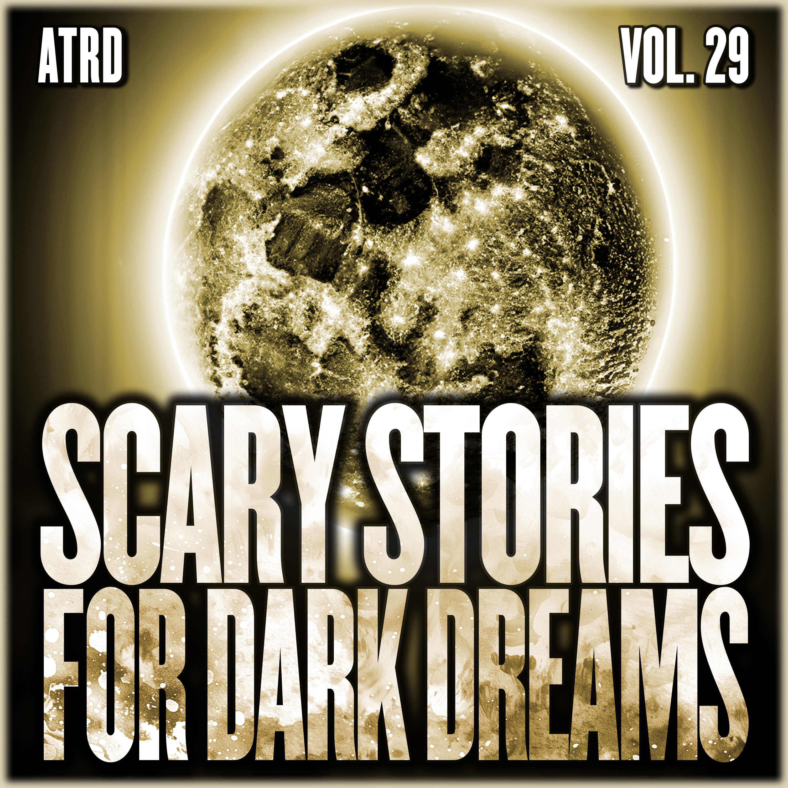 Scary Stories For Dark Dreams - Vol 29 | ATRD Podcast