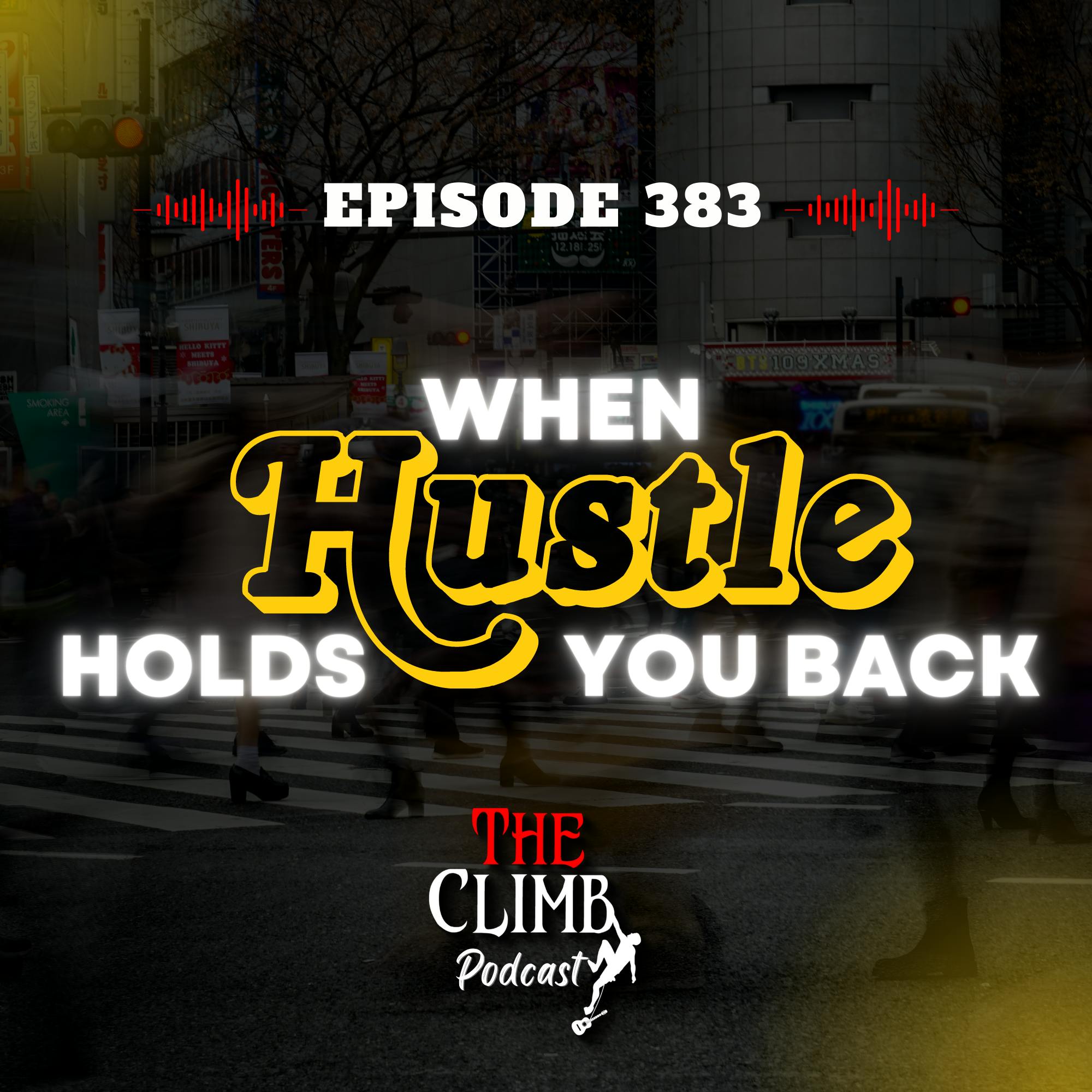 Ep 383: When Hustle Holds You Back
