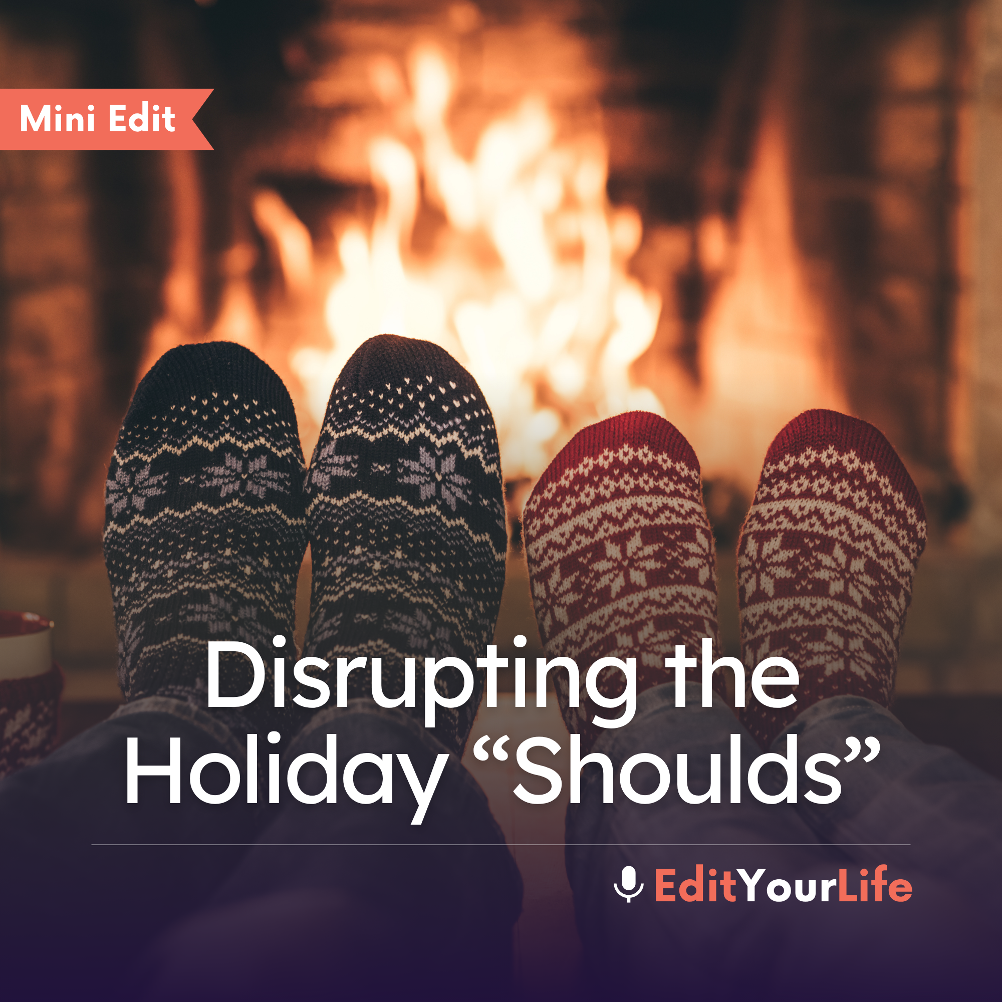 Mini Edit: Disrupting the Holiday “Shoulds”