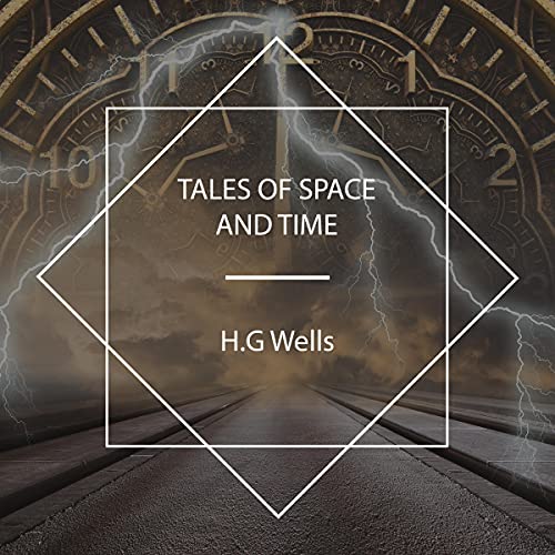 Tales of Space and Time by H. G. Wells ~ Full Audiobook