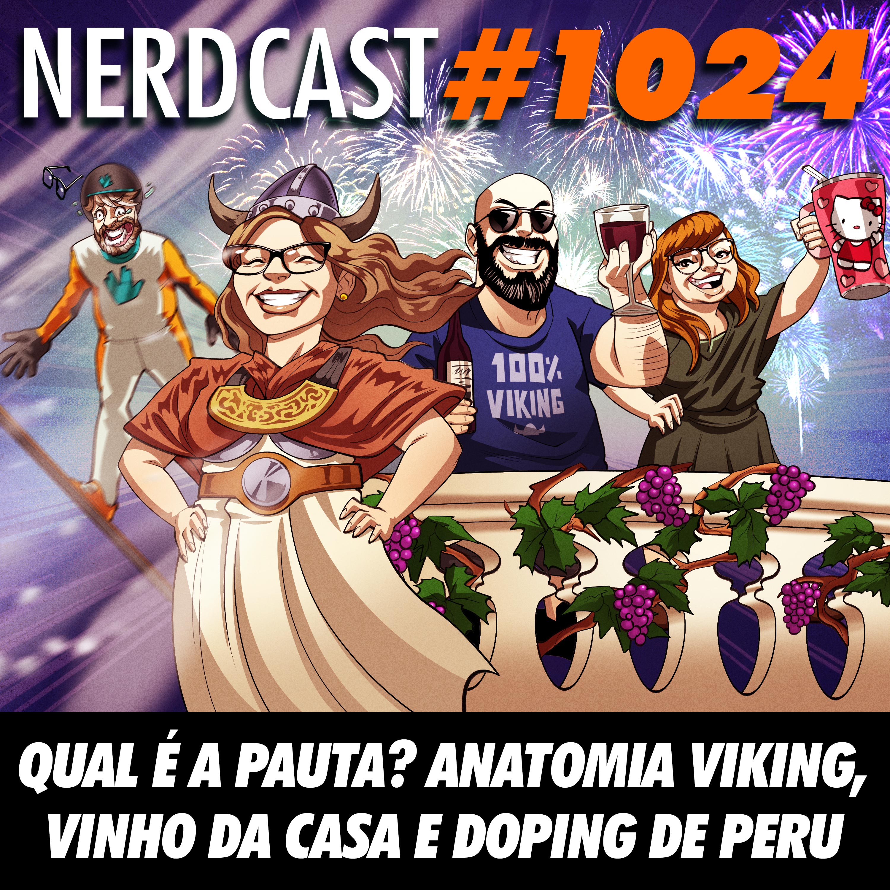 NerdCast 1024 - Qual é a Pauta? Anatomia Viking, Vinho da Casa e Doping de Peru