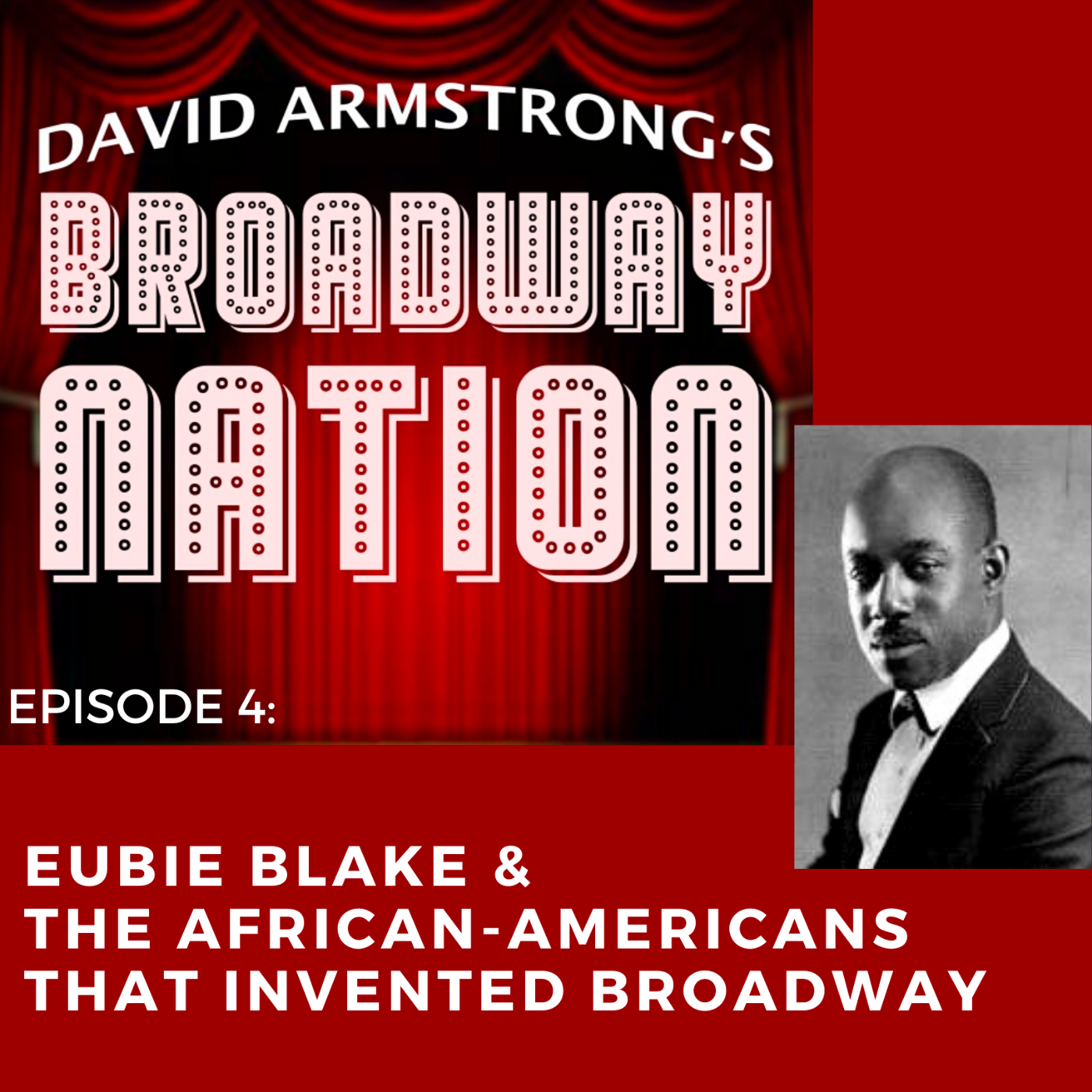 Episode 4: Eubie Blake & The African-Americans That Invented Broadway