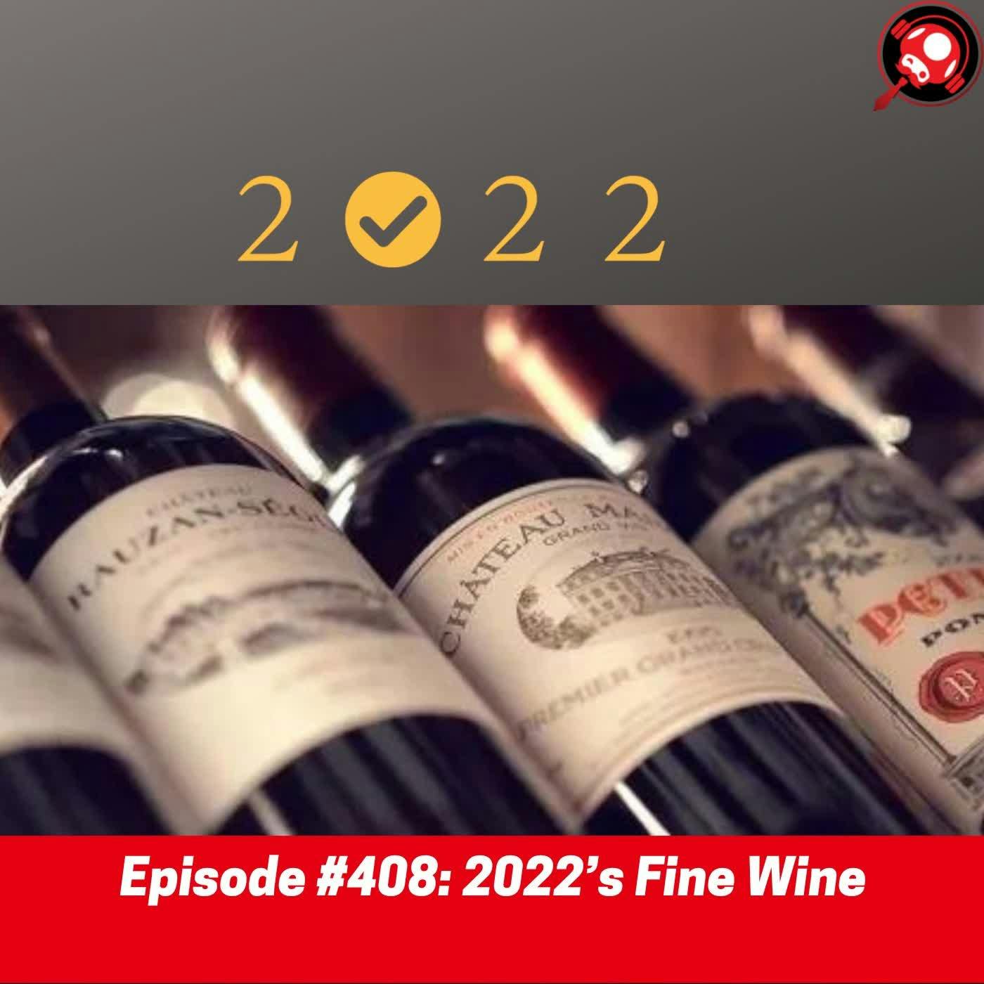 #408: 2022’s Fine Wine