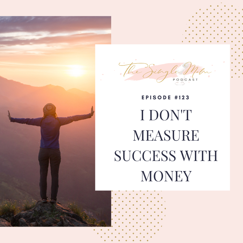 I Don&#x27;t Measure Success with Money