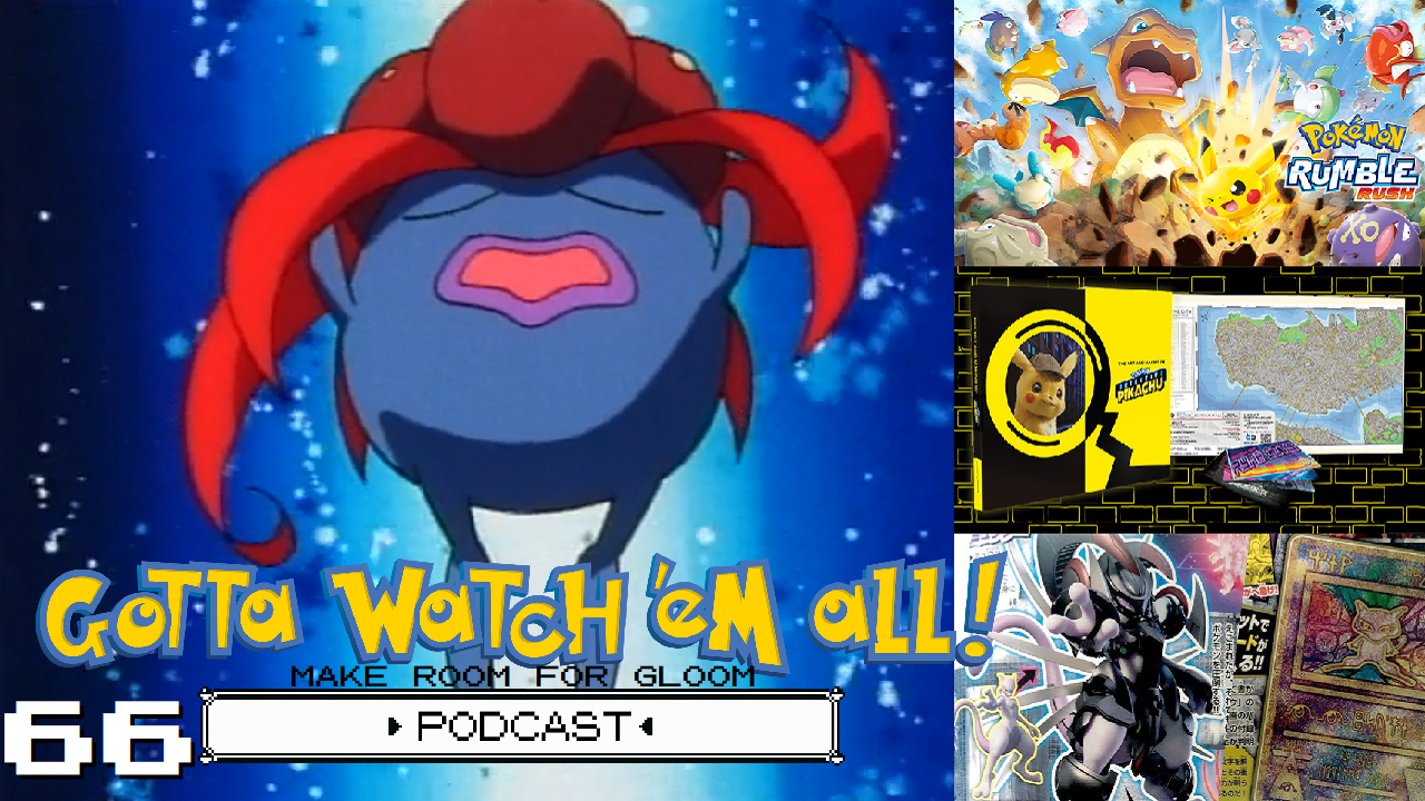 GOTTA WATCH'EM ALL 66 - Make Room For Gloom - POKÉMON PODCAST episode artwork