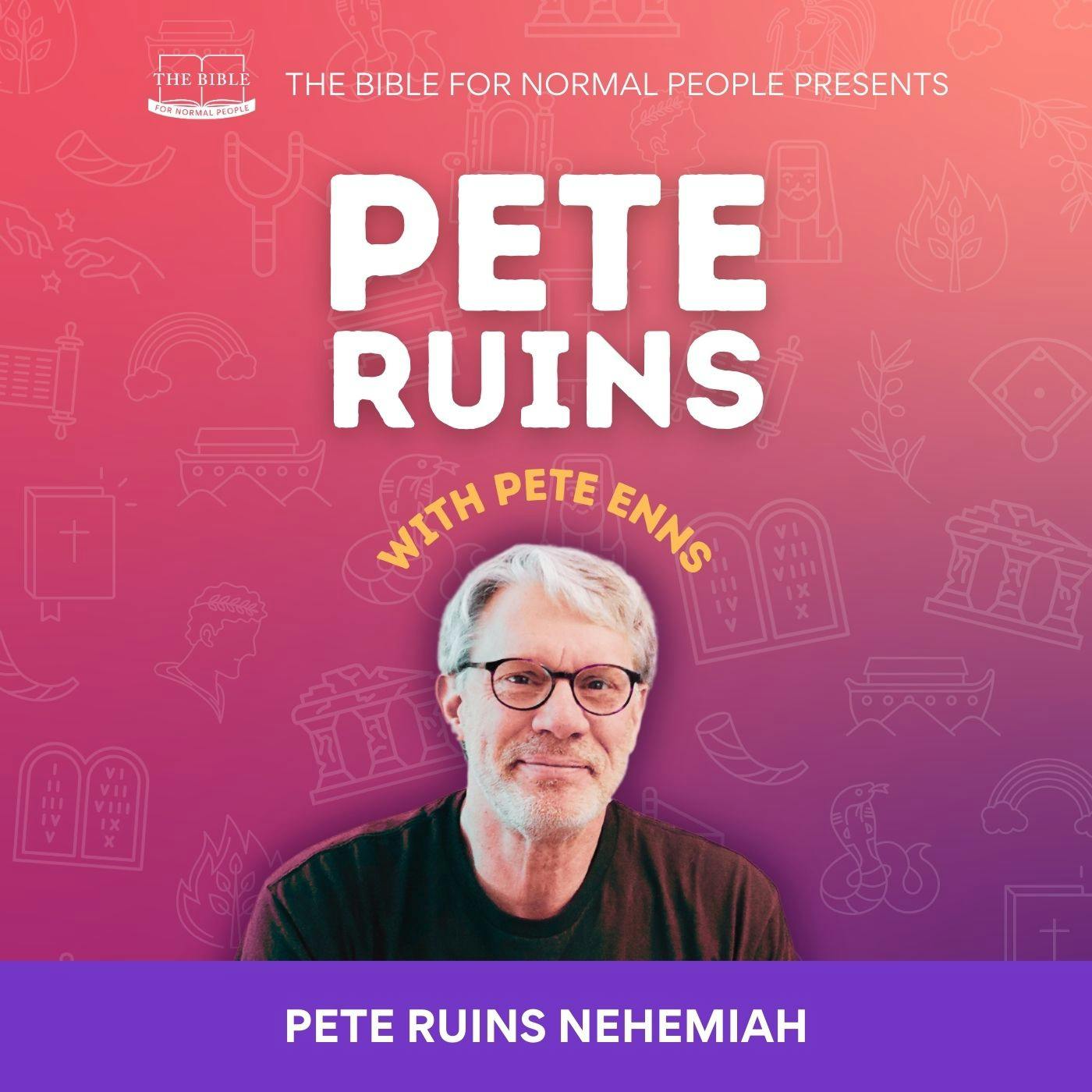 [Bible] Episode 274: Pete Enns - Pete Ruins Nehemiah