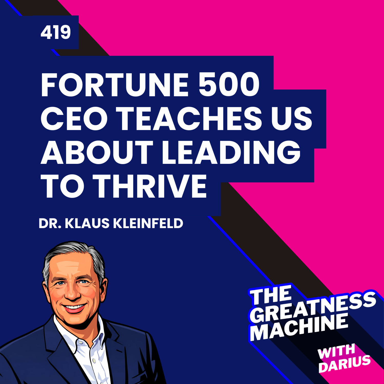 419 | Dr. Klaus Kleinfeld | Fortune 500 CEO Teaches Us About Leading to Thrive
