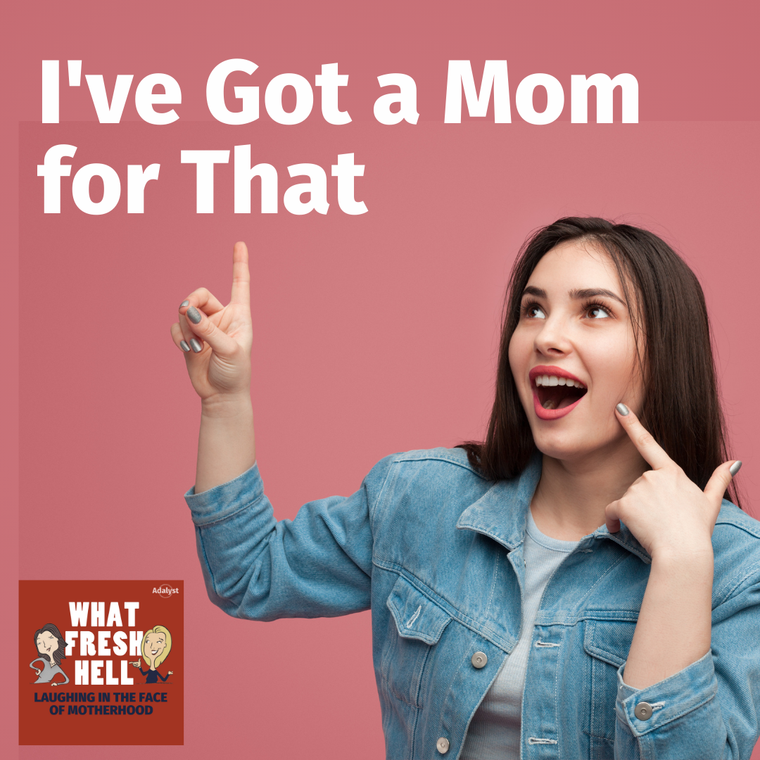 I've Got a Mom for That