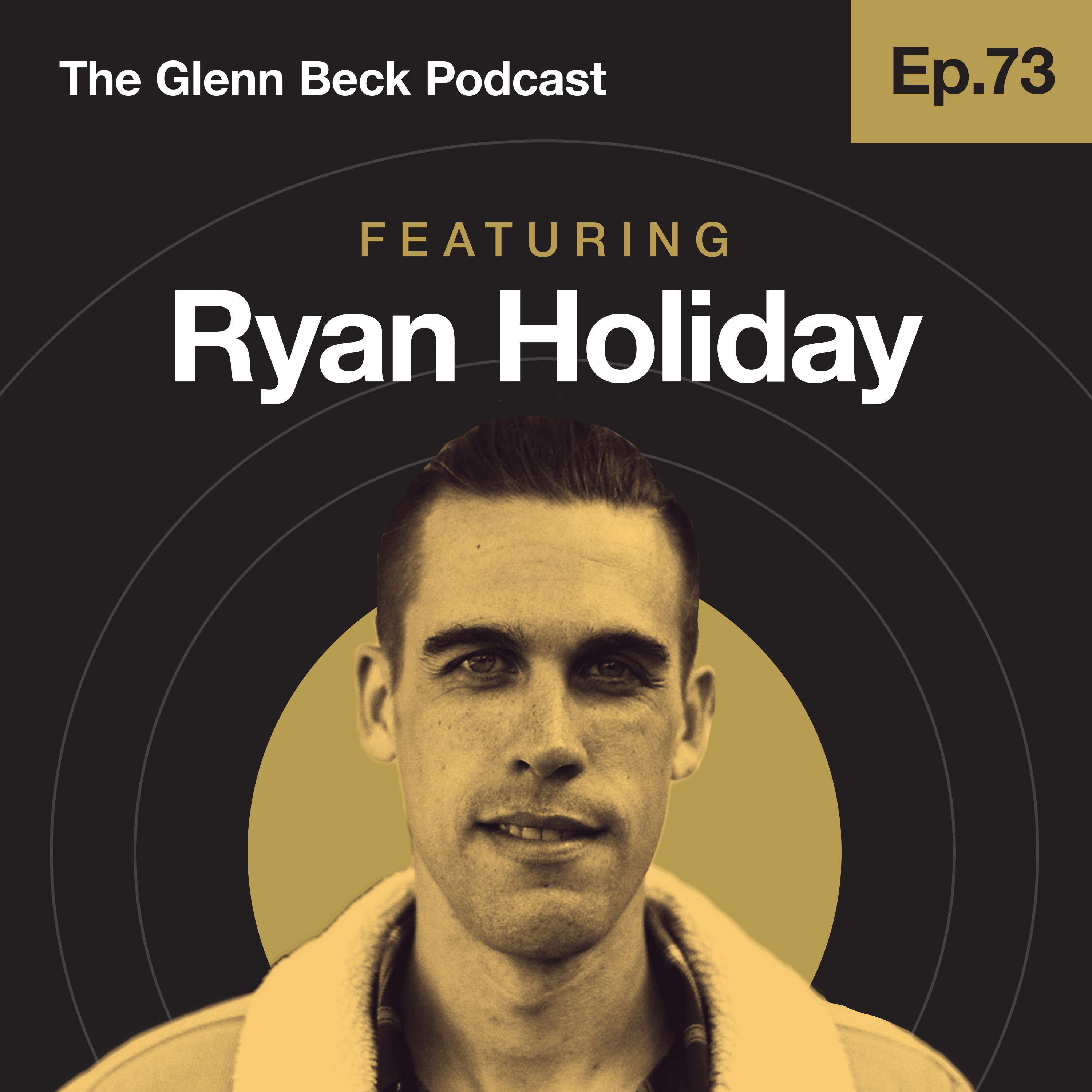 Ep 73 | Finding Stillness in the Chaos | Ryan Holiday | The Glenn Beck Podcast