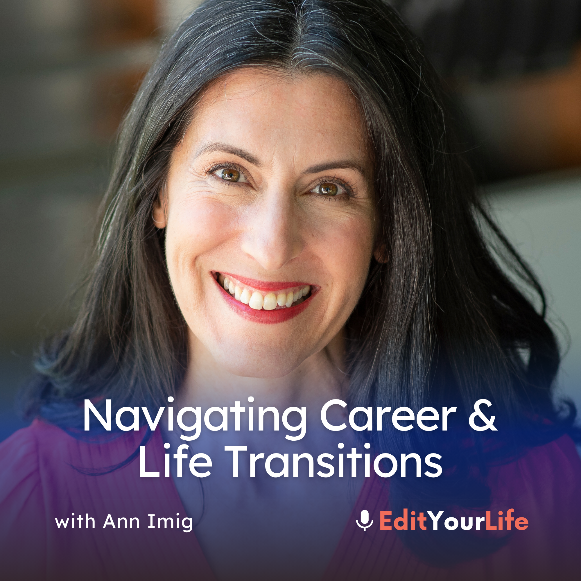 Navigating Career & Life Transitions (with Ann Imig)
