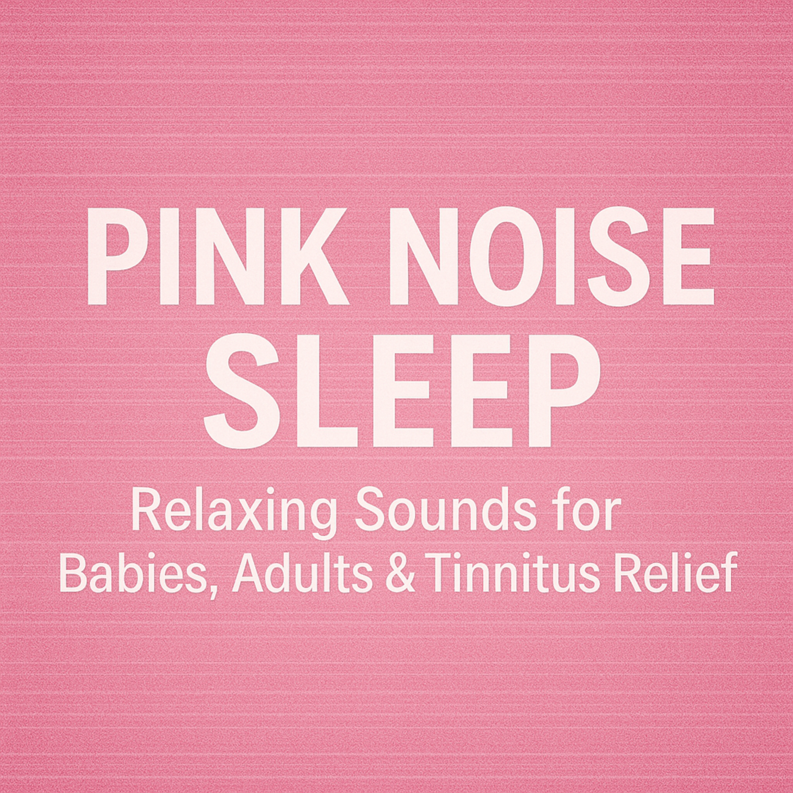 Pink Noise Sleep – Relaxing Sounds for Babies, Adults & Tinnitus Relief