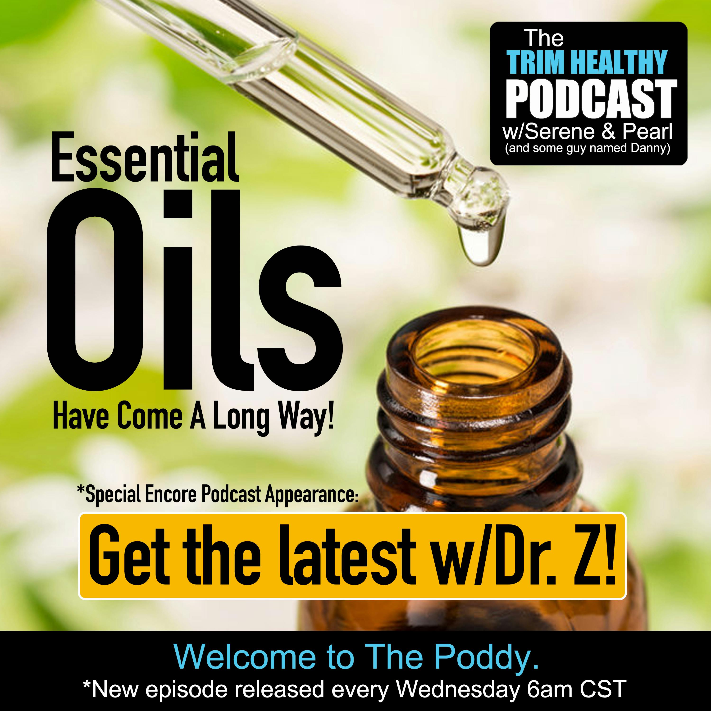 Ep 245: Essential Oils Have Come A Long Way: Get the latest w/Dr. Z!