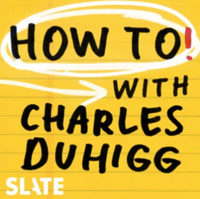 “How To! with Charles Duhigg Podcast” Gets Answers to Life’s Burning Questions
