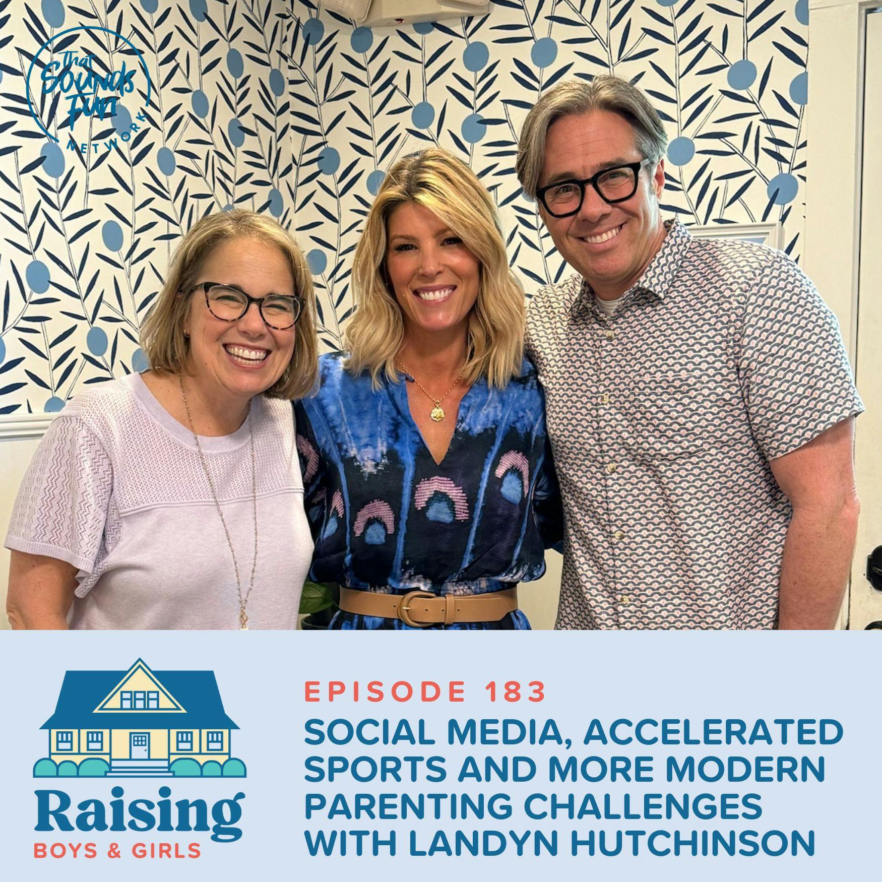 Episode 183: Social Media, Accelerated Sports and More Modern Parenting Challenges with Landyn Hutchinson