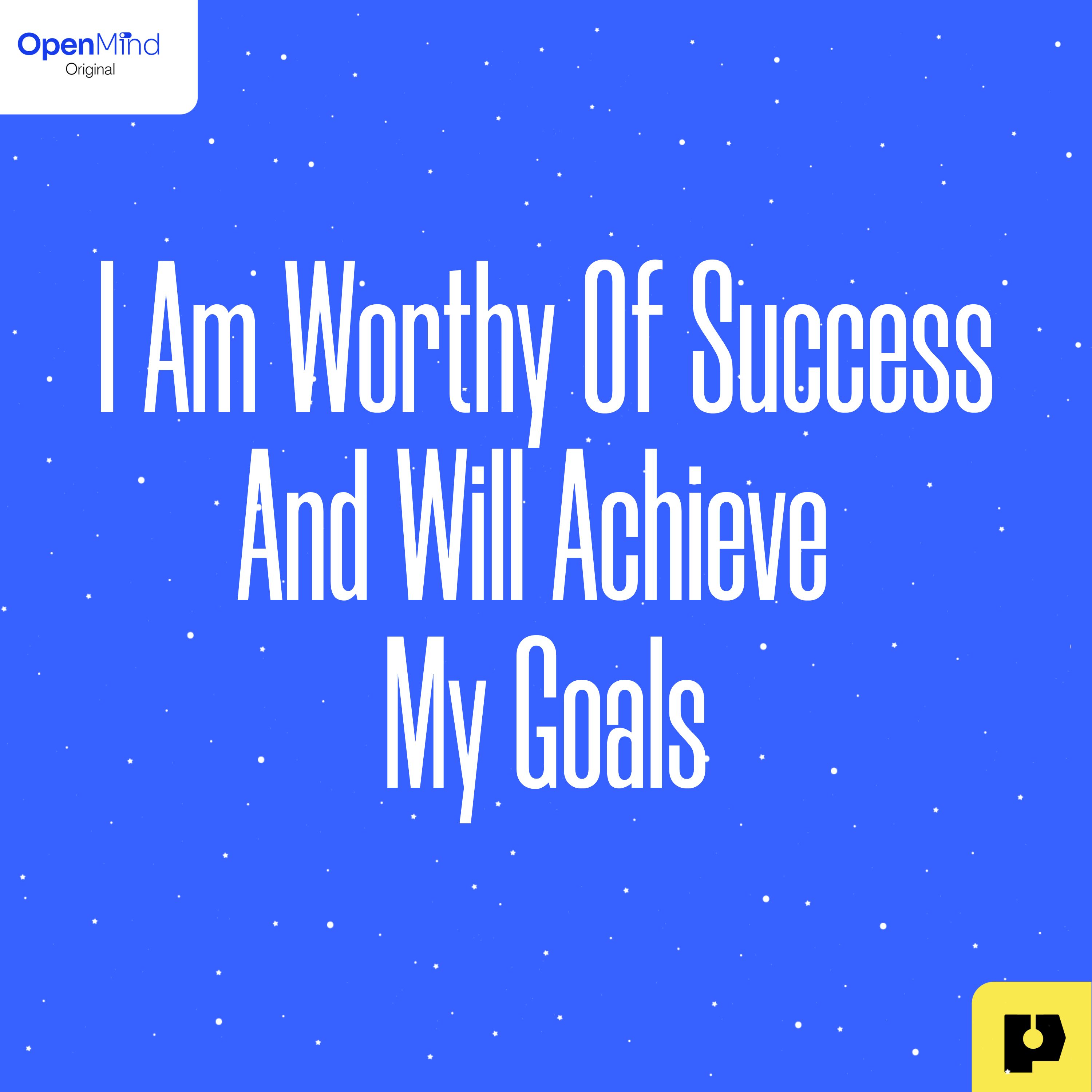 I Am Worthy of Success and Will Achieve My Goals