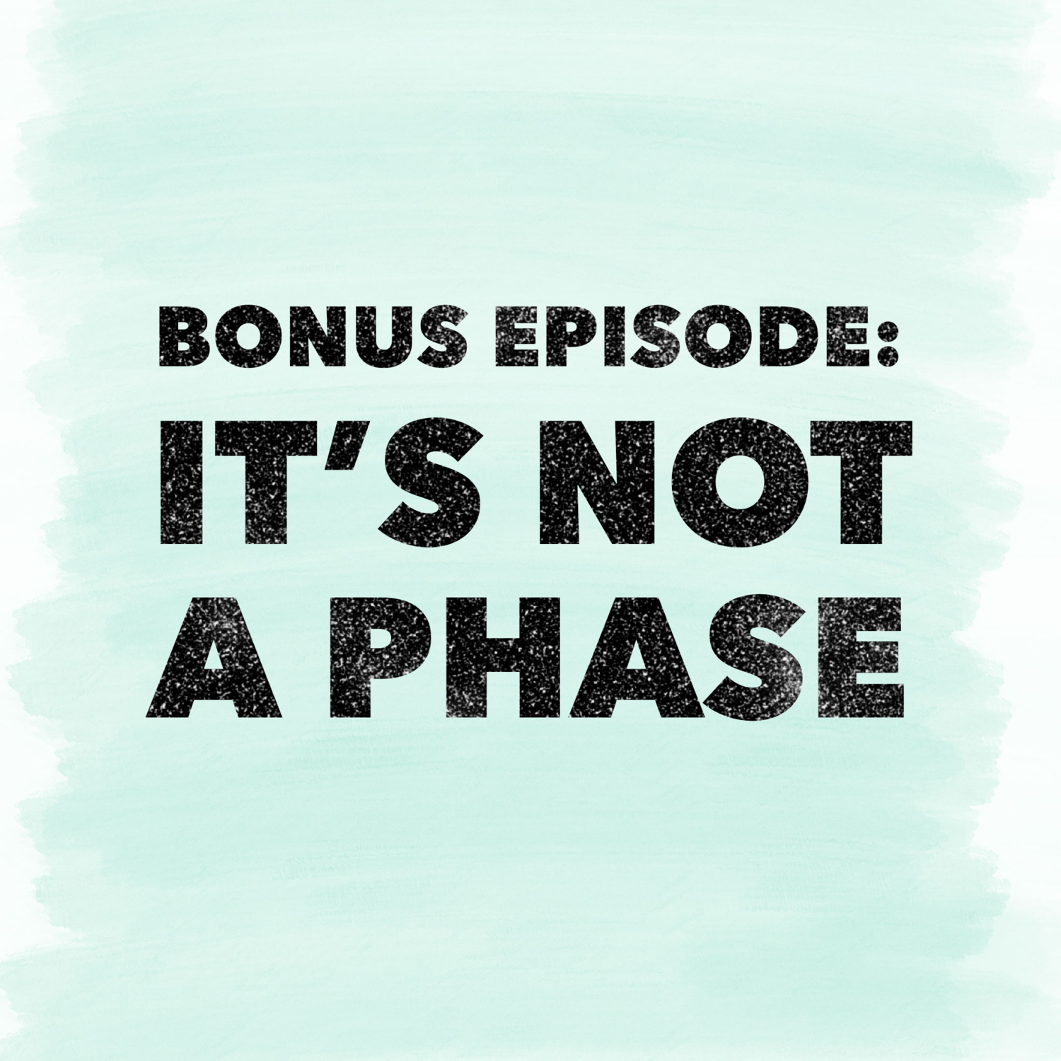 Bonus Episode: It's Not a Phase