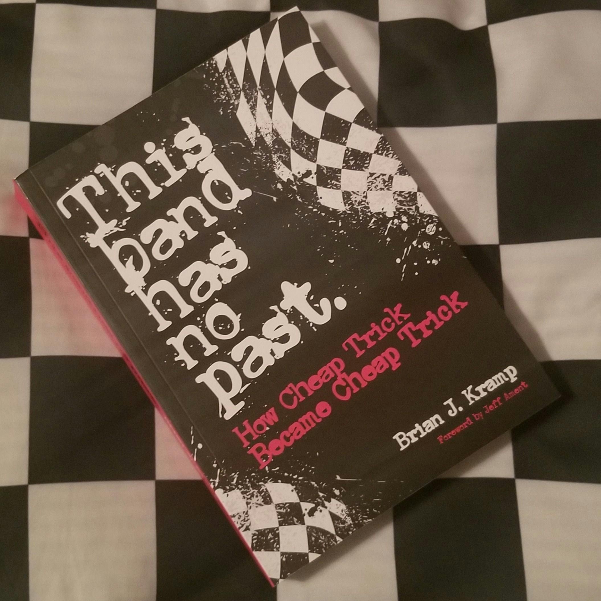 I WROTE A BOOK! THIS BAND HAS NO PAST: HOW CHEAP TRICK BECAME CHEAP TRICK