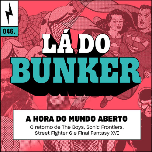 Lá do Bunker 46 - A hora do mundo aberto