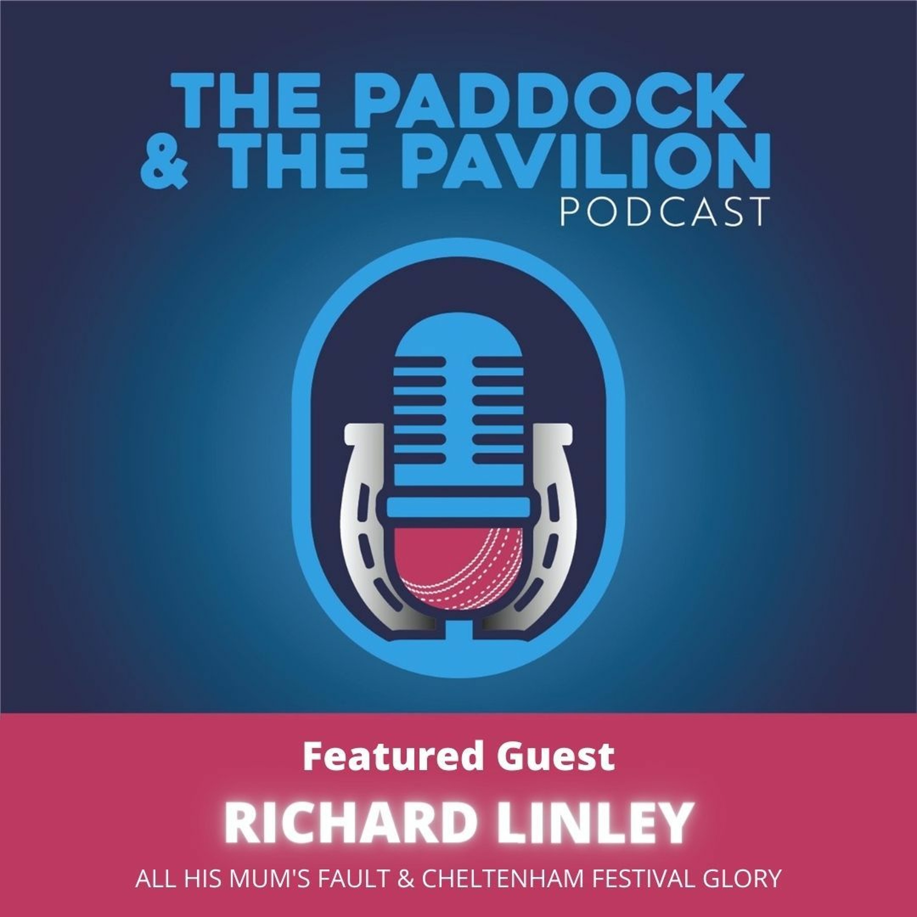 Ep 42 - Richard Linley - All his Mum's fault & Cheltenham Festival glory