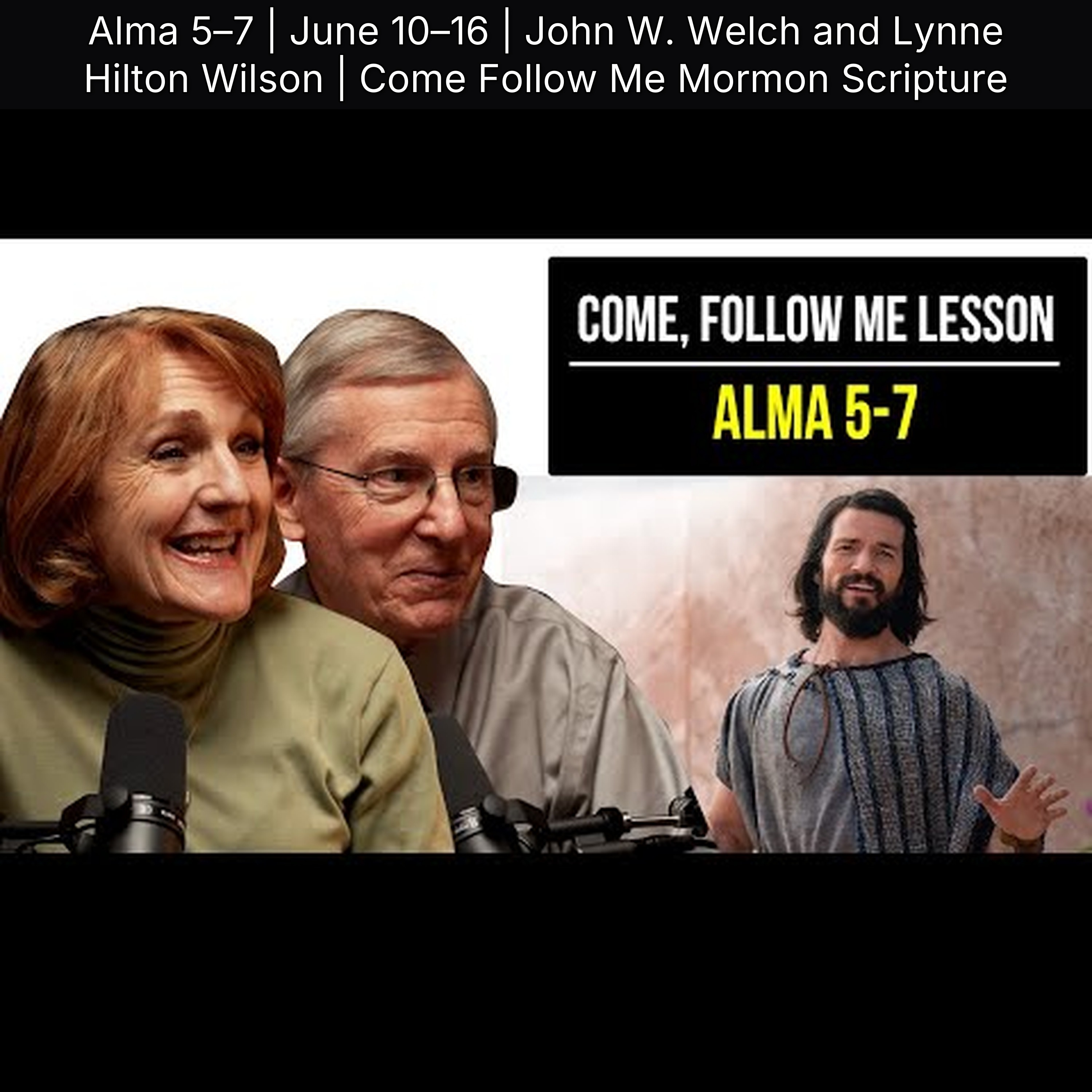 Alma 5–7 | June 10–16 | John W. Welch and Lynne Hilton Wilson | Come Follow Me Mormon Scripture