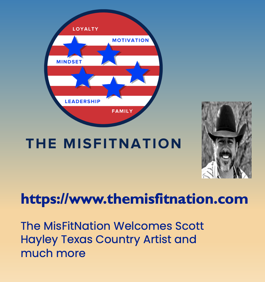 The MisFitNation Welcomes Scott Hayley Texas Country Artist and much more