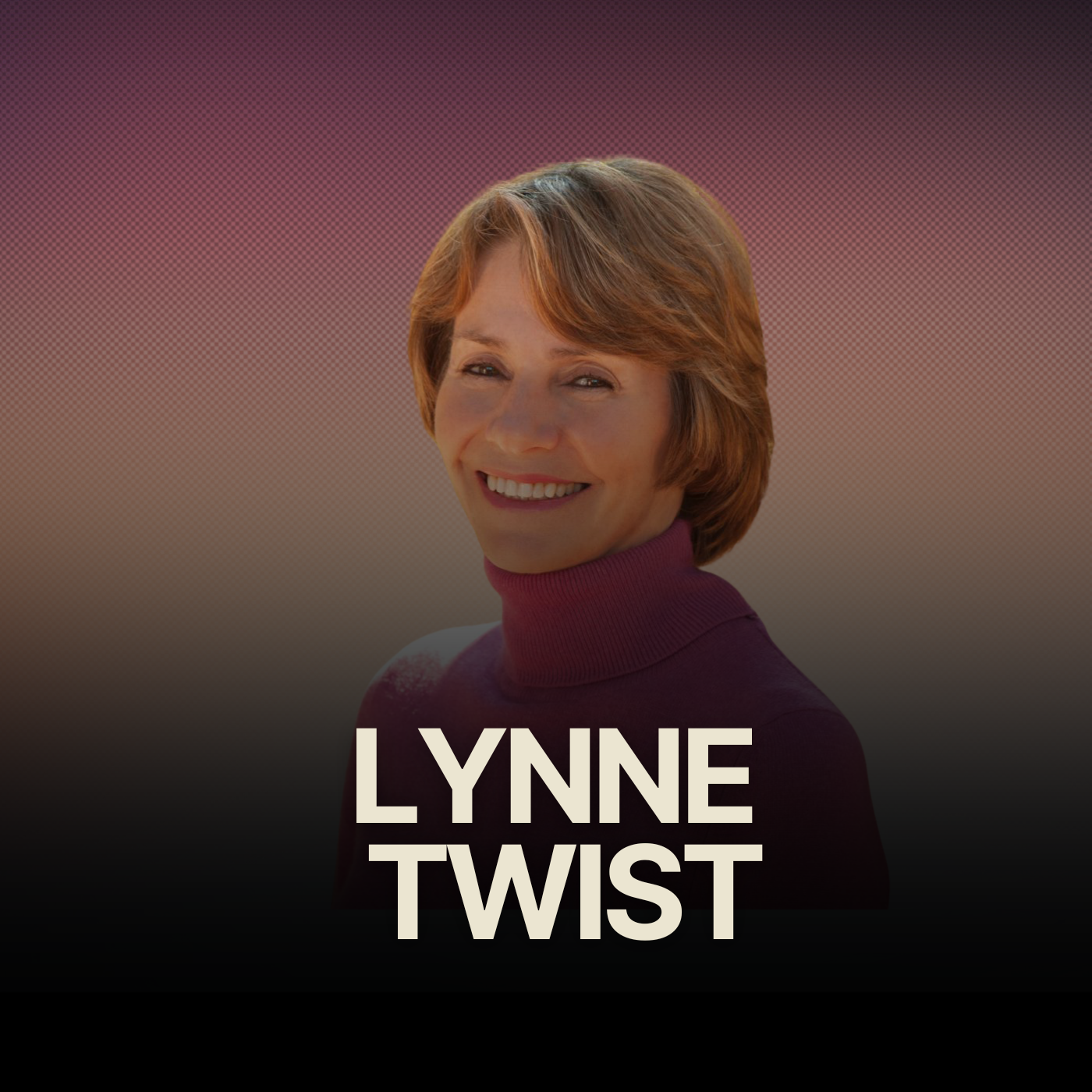 How To Have Your Own Cause Instead Of Merely Romanticizing The Causes Of Others w/ Renowned Humanitarian Lynne Twist