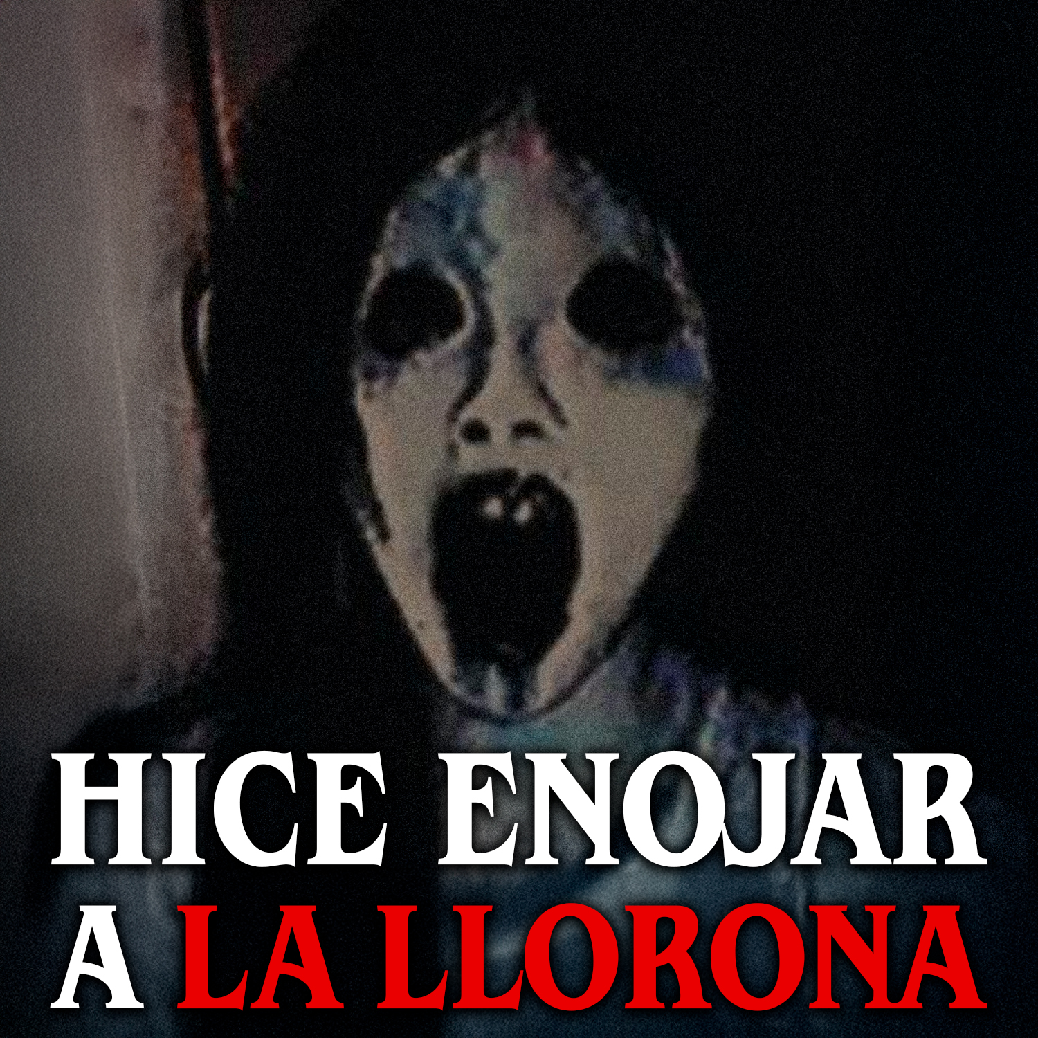 Hice enojar a La Llorona