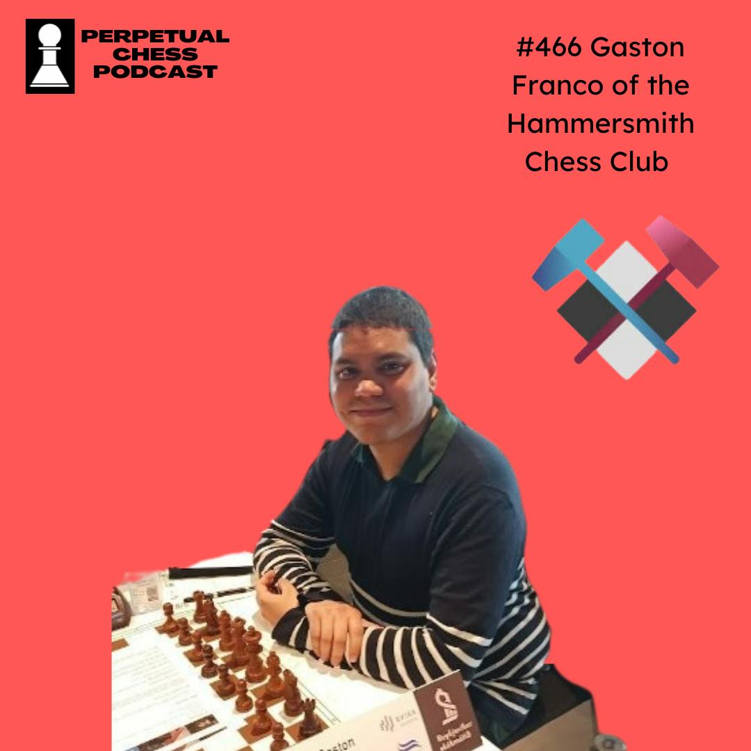 EP 466 – Gaston Franco on the Remarkable Turnaround of the Hammersmith Chess Club and How to Grow Chess in Your Community EP 466 – Gaston Franco on the Remarkable Turnaround of the Hammersmith Chess Club and How to Grow Chess in Your Community