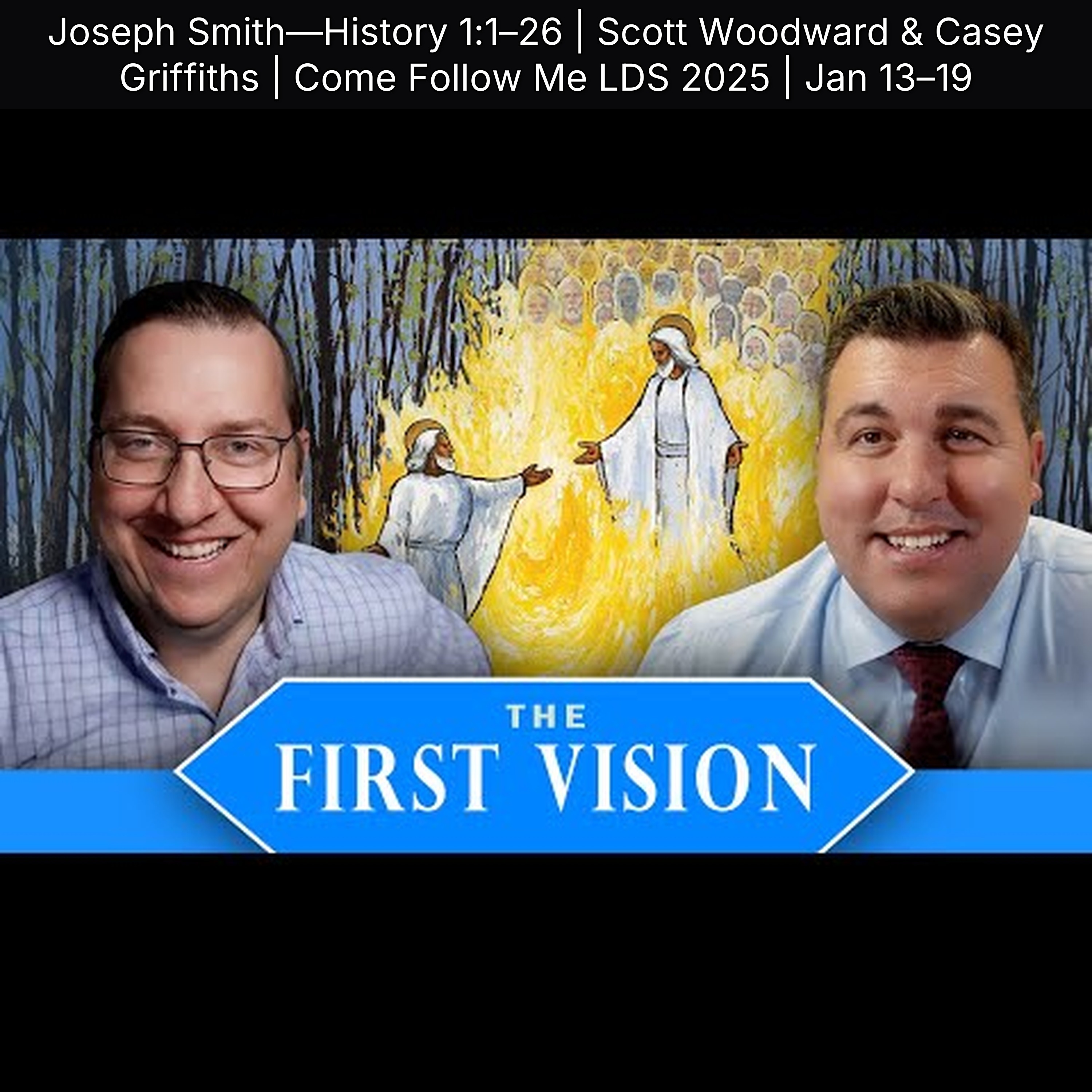 Joseph Smith—History 1:1–26 | Scott Woodward & Casey Griffiths | Come Follow Me LDS 2025 | Jan 13–19 episode artwork