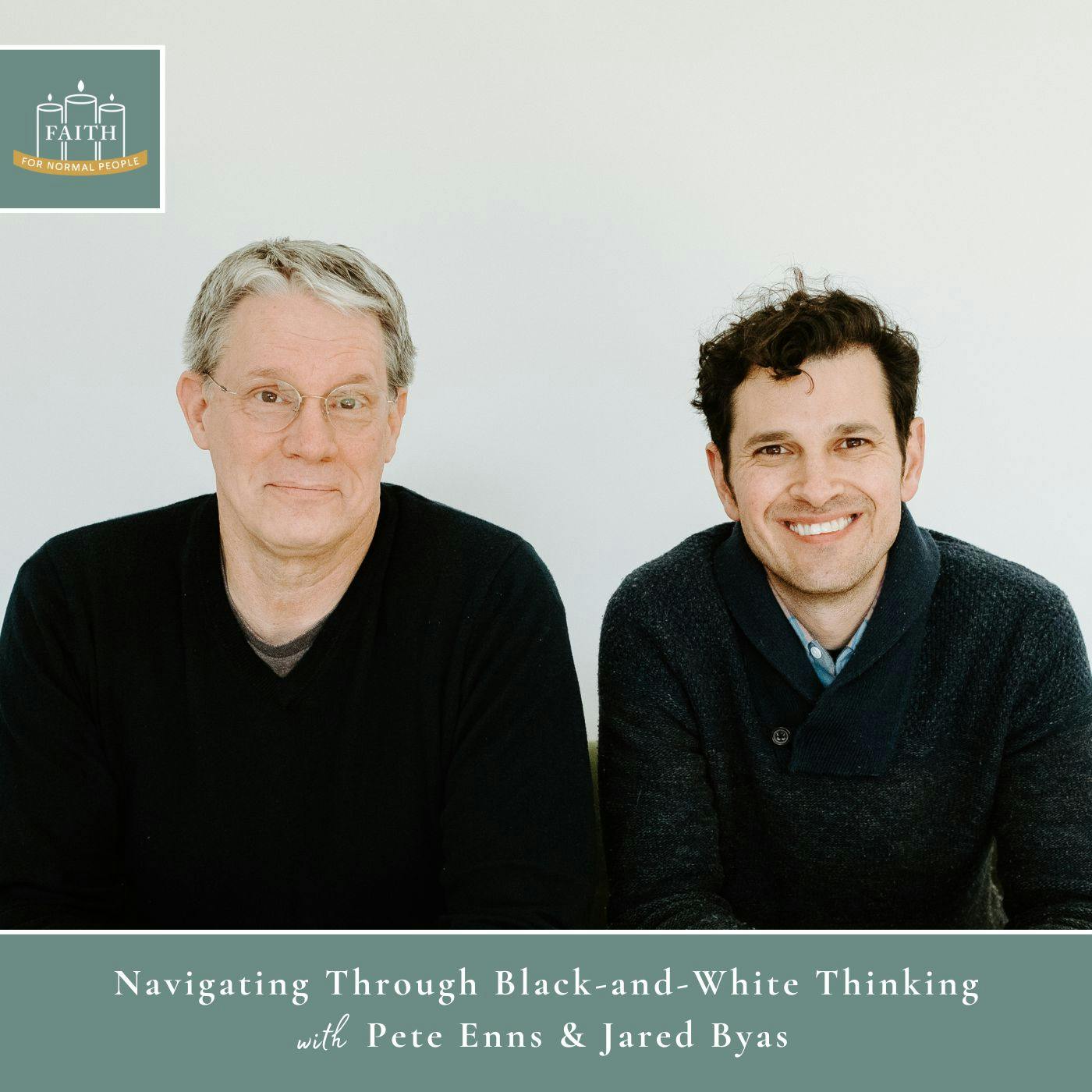 [Faith] Episode 35: Pete Enns & Jared Byas - Navigating Through Black-and-White Thinking