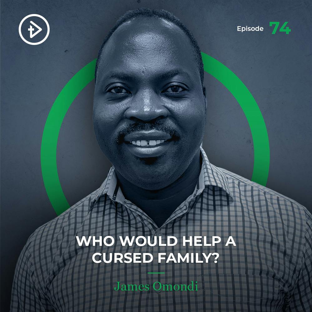 #74 Who Would Help a Cursed Family? - James Omondi