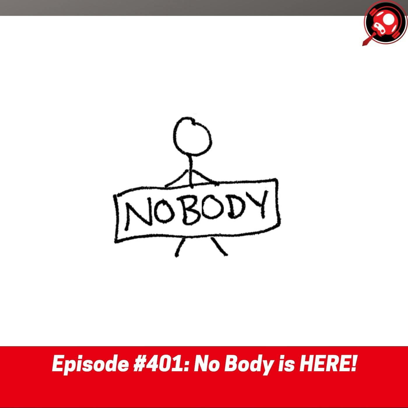 #401: No Body Is HERE!