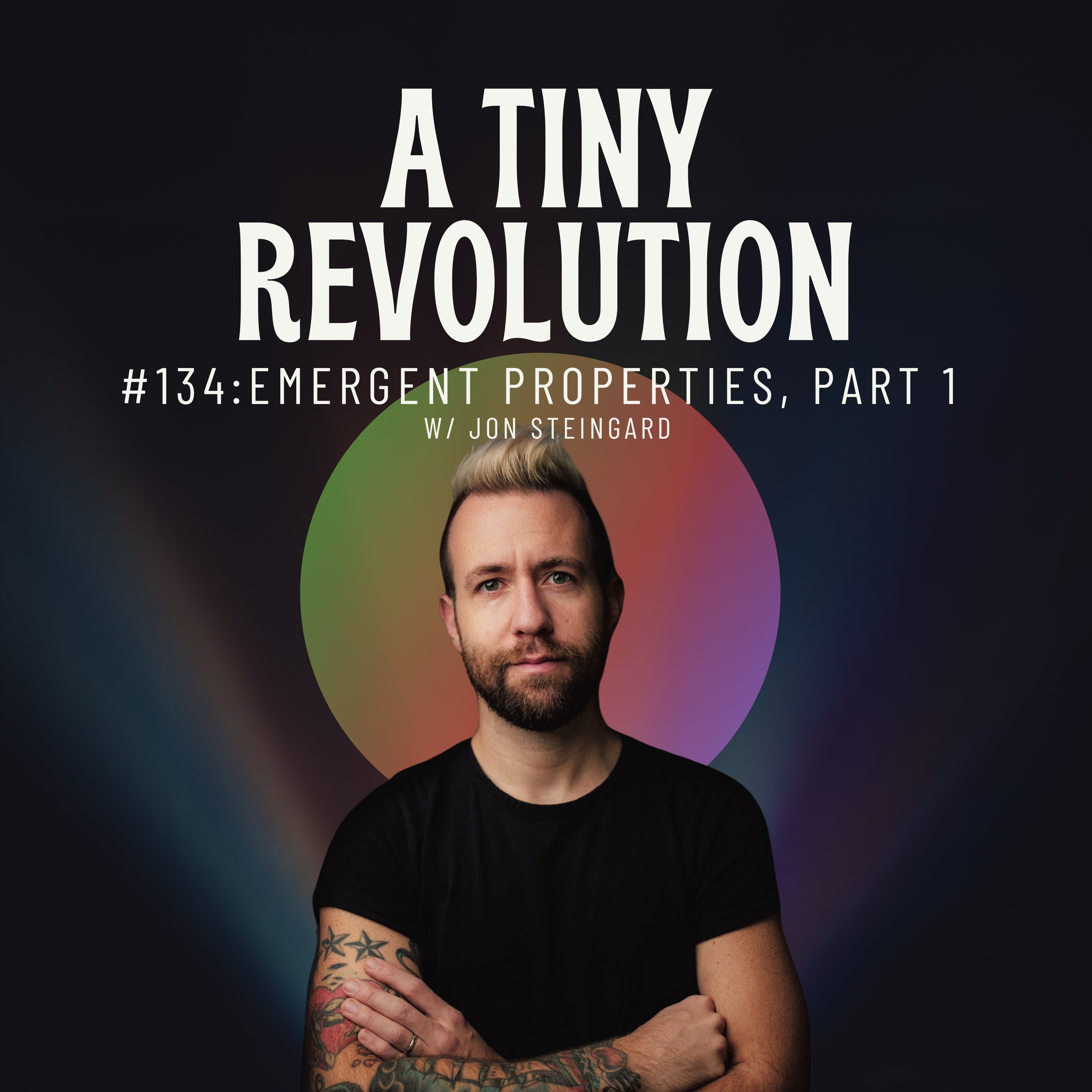 #134: Emergent Properties, pt 1. w/ Jon Steingard