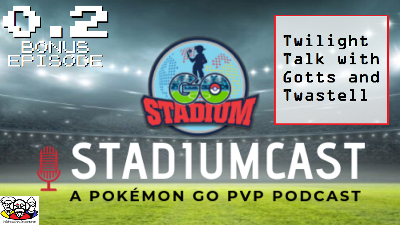 STADIUMCAST 0.2 - Twilight Talk - POKÉMON GO PVP PODCAST episode artwork