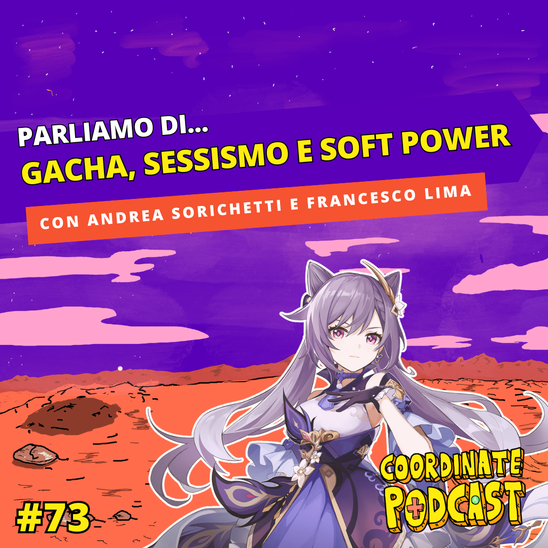 73. Gacha, Sessismo e Soft Power (con Andrea Sorichetti e Francesco Lima)