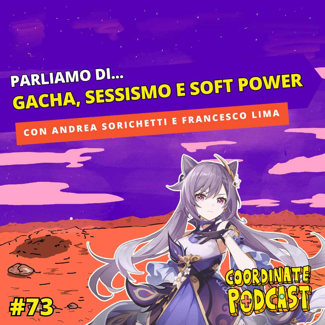 73. Gacha, Sessismo e Soft Power (con Andrea Sorichetti e Francesco Lima) 73. Gacha, Sessismo e Soft Power (con Andrea Sorichetti e Francesco Lima)