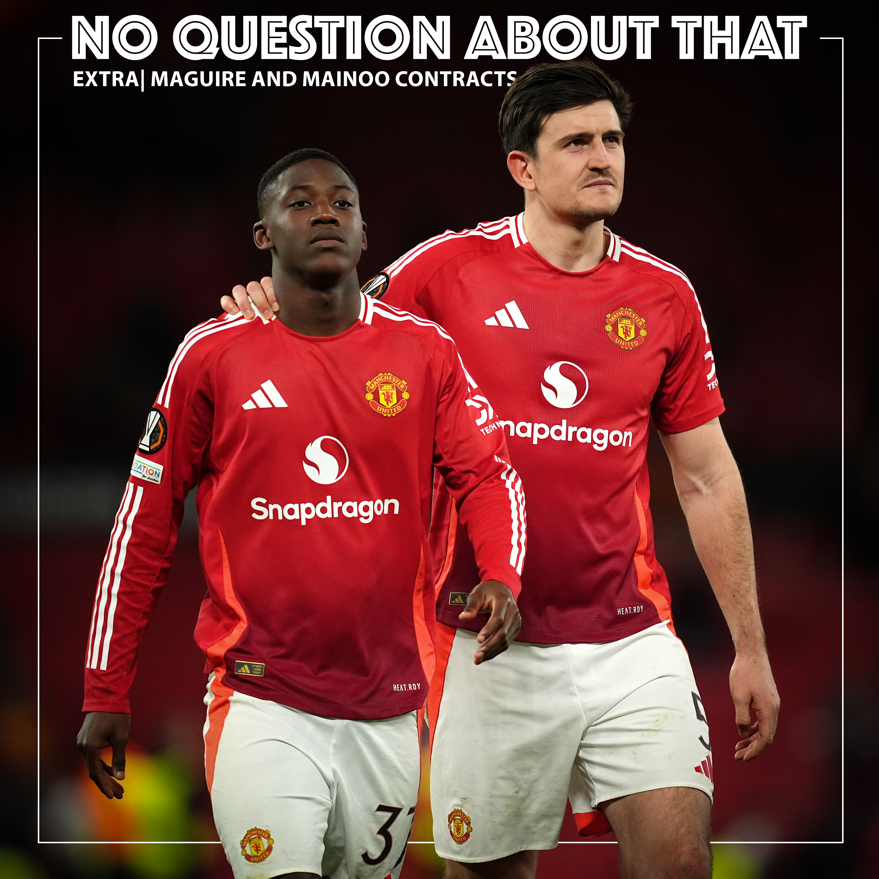 Bonus: Maguire and Mainoo Contracts