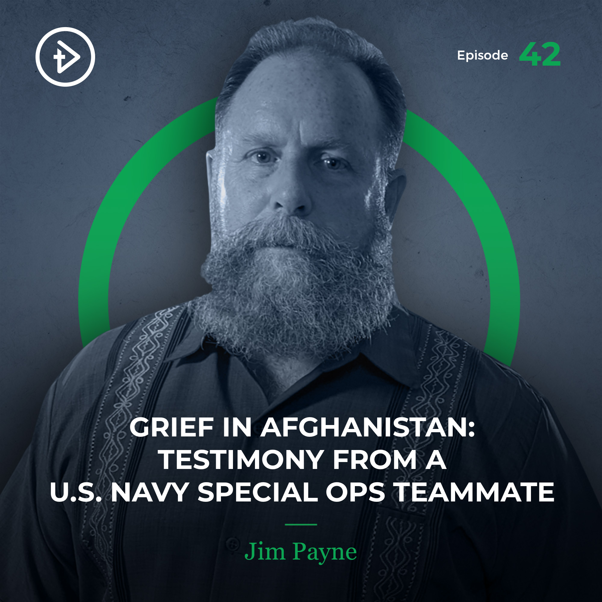 REMASTERED: #42 Grief in Afghanistan: Testimony from a U.S. Navy Special Ops Teammate - Jim Payne