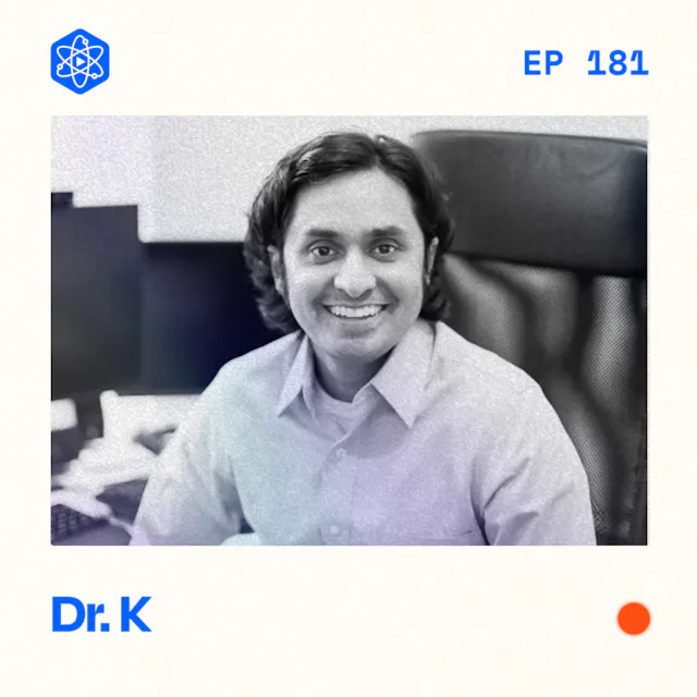 Episode 181: Dr. K (Alok Kanojia)