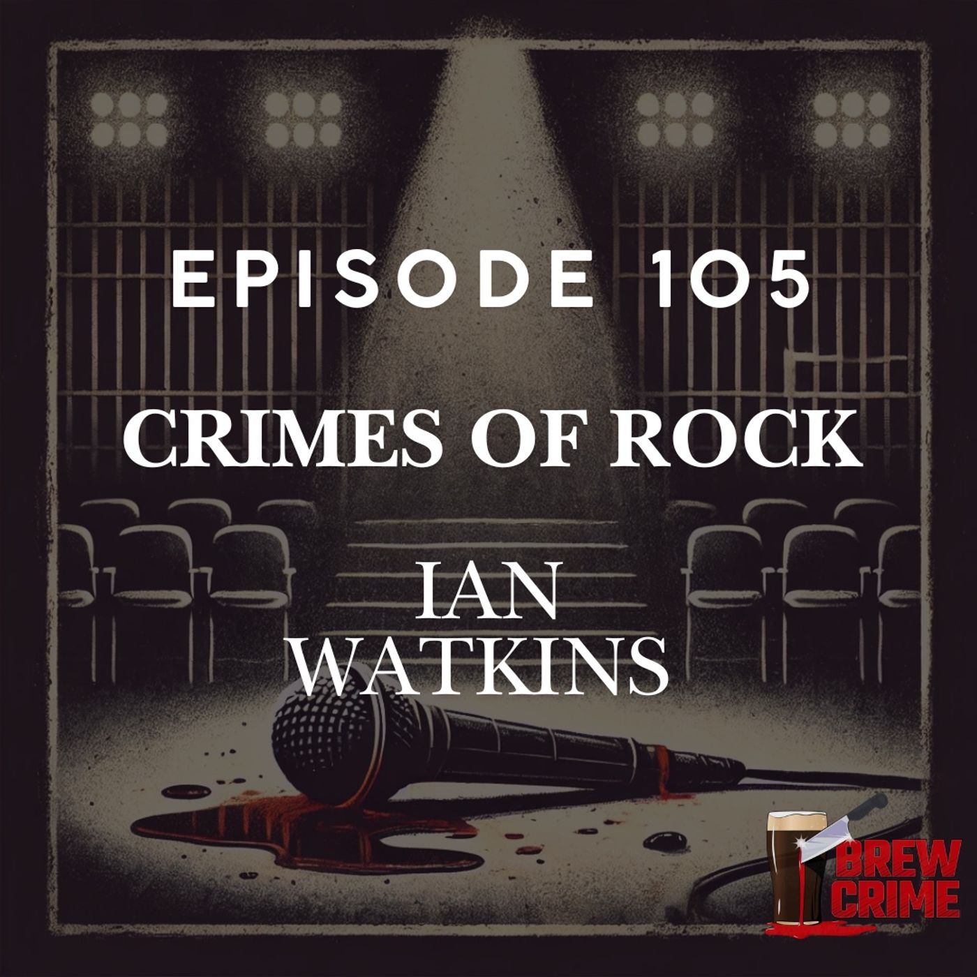 Episode 105- Ian Watkins - Crimes of Rock Music