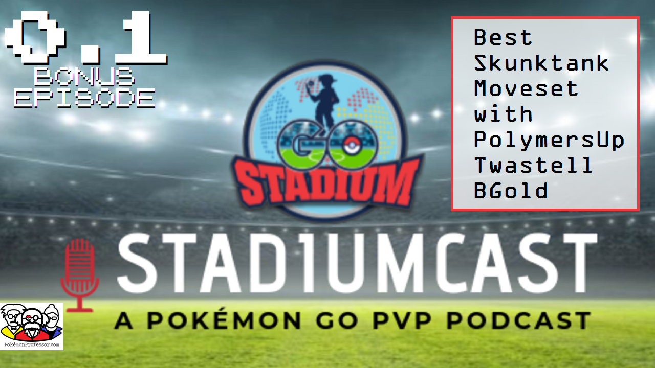 STADIUMCAST 0.1 - Best Skunktank Moveset - POKÉMON GO PVP PODCAST