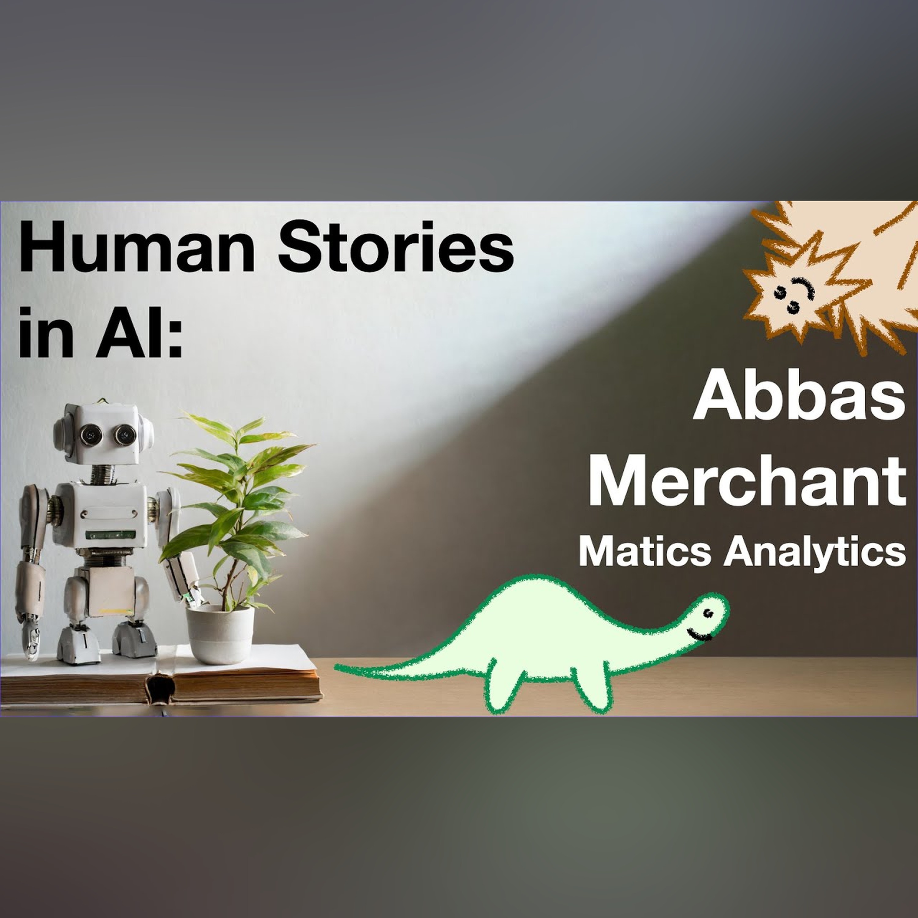 Human Stories in AI: Abbas Merchant@Matics Analytics episode artwork