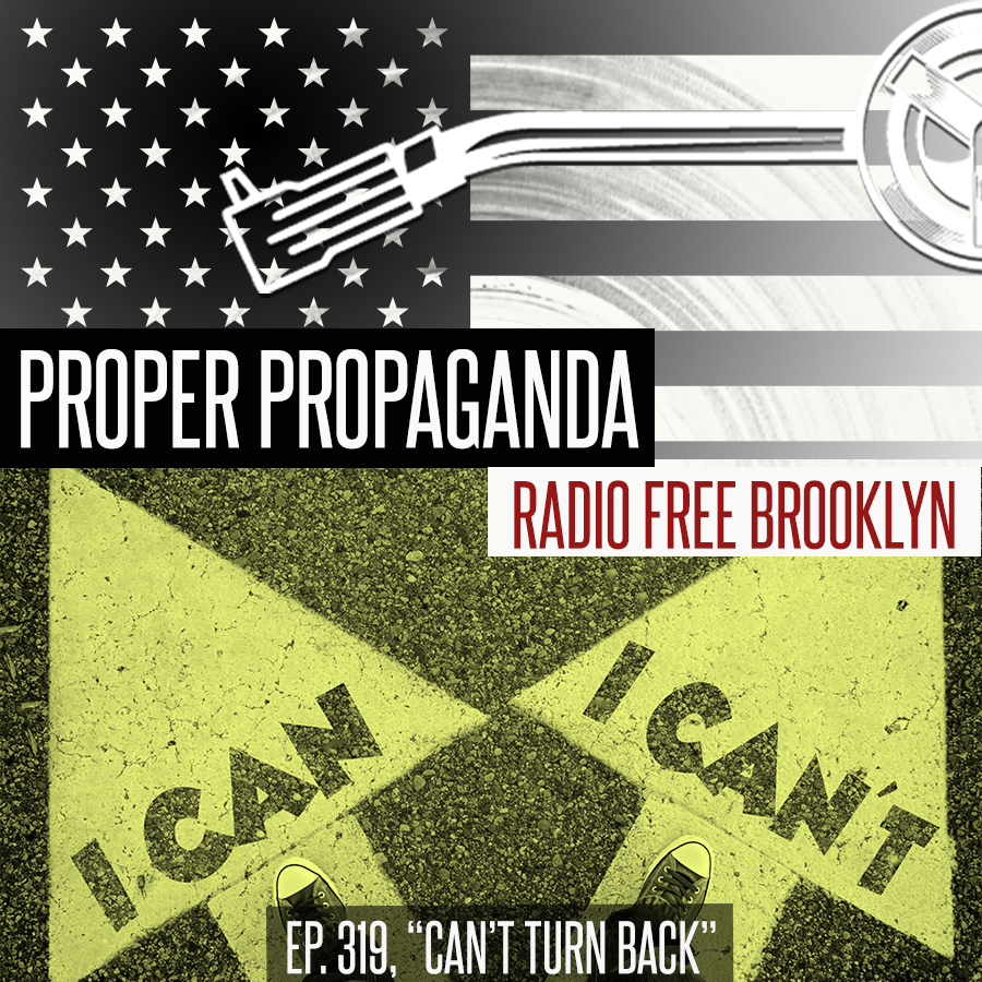 Proper Propaganda  Ep. 319, "Can't Turn Back" episode artwork