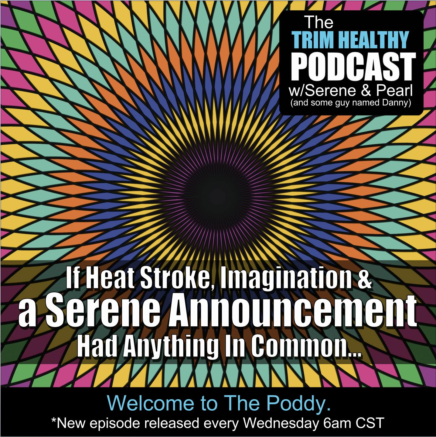 Ep 234: If Heat Stroke, Imagination & a Serene Announcement Had Anything In Common...