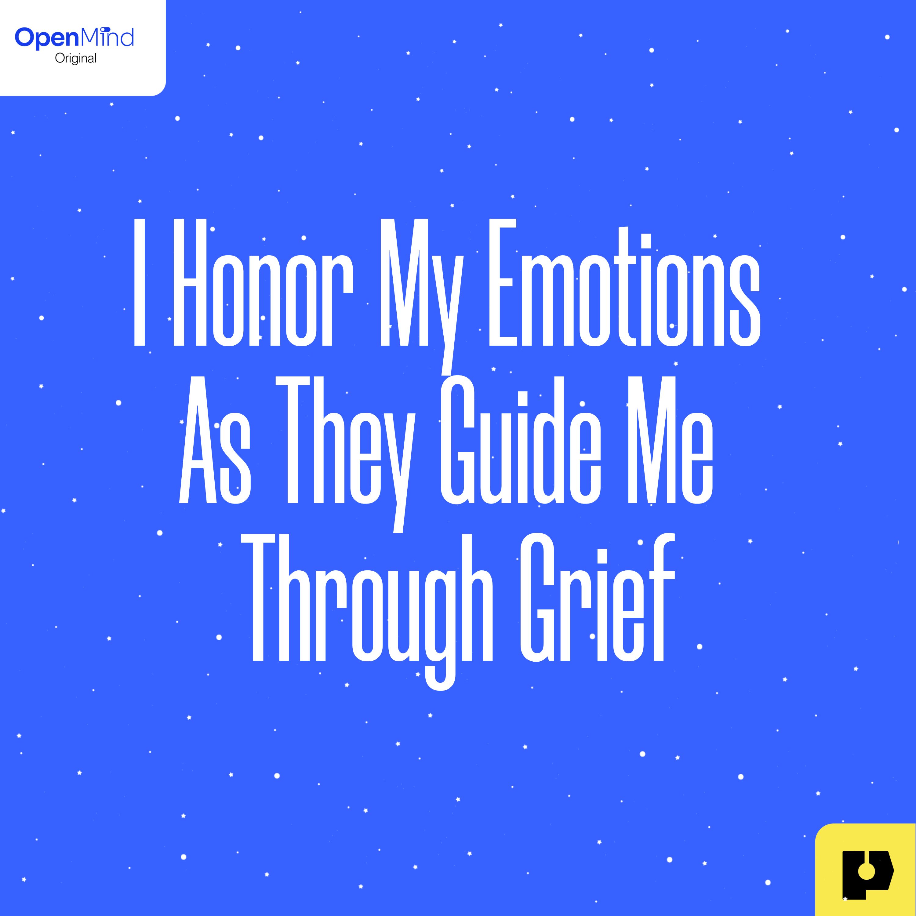 I Honor My Emotions as They Guide Me Through Grief