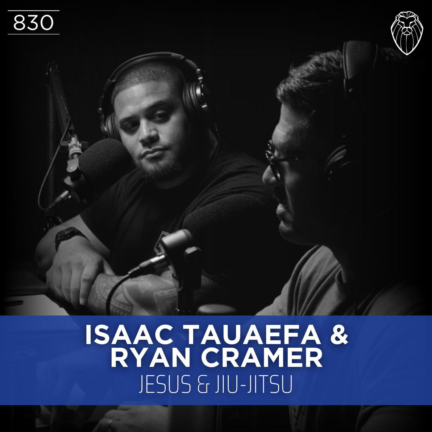 ISAAC TAUAEFA & RYAN CRAMER | Jesus & Jiu-Jitsu (Ep. 830)