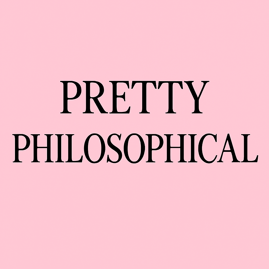 Pretty Philosophical 